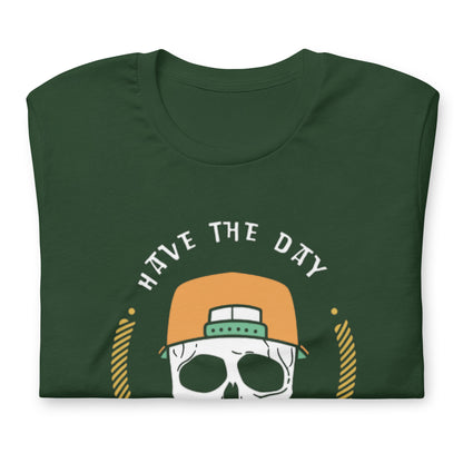 Have the Day You Deserve-Unisex t-shirt